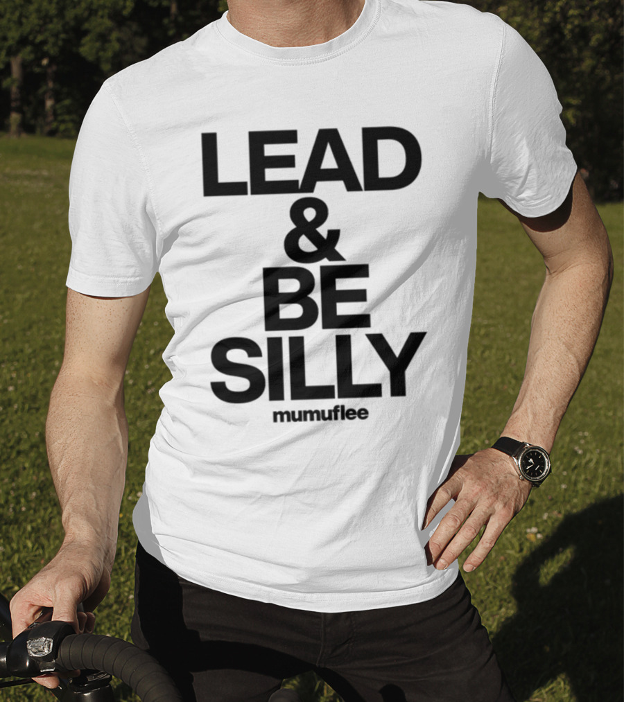 Lead And Be Silly Mumuflee T-Shirt
