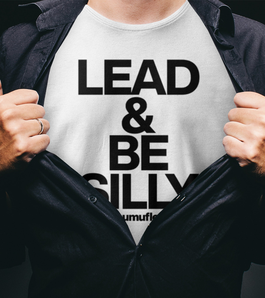 Lead And Be Silly Mumuflee T-Shirt