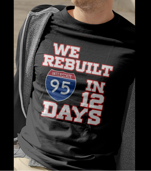 We Rebuilt Interstate 95 In 12 Days T-Shirt