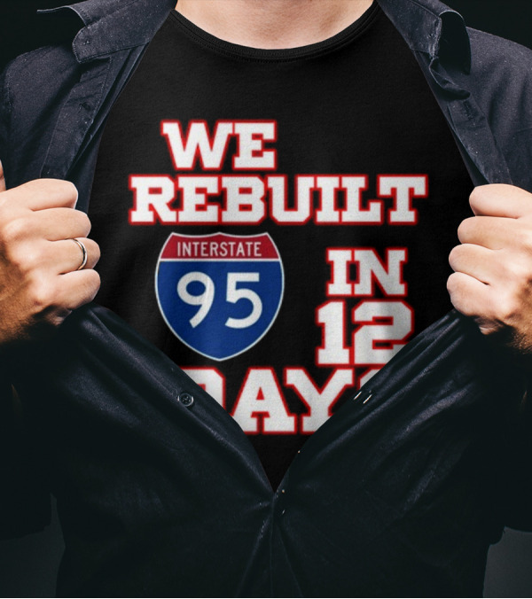 We Rebuilt Interstate 95 In 12 Days T-Shirt
