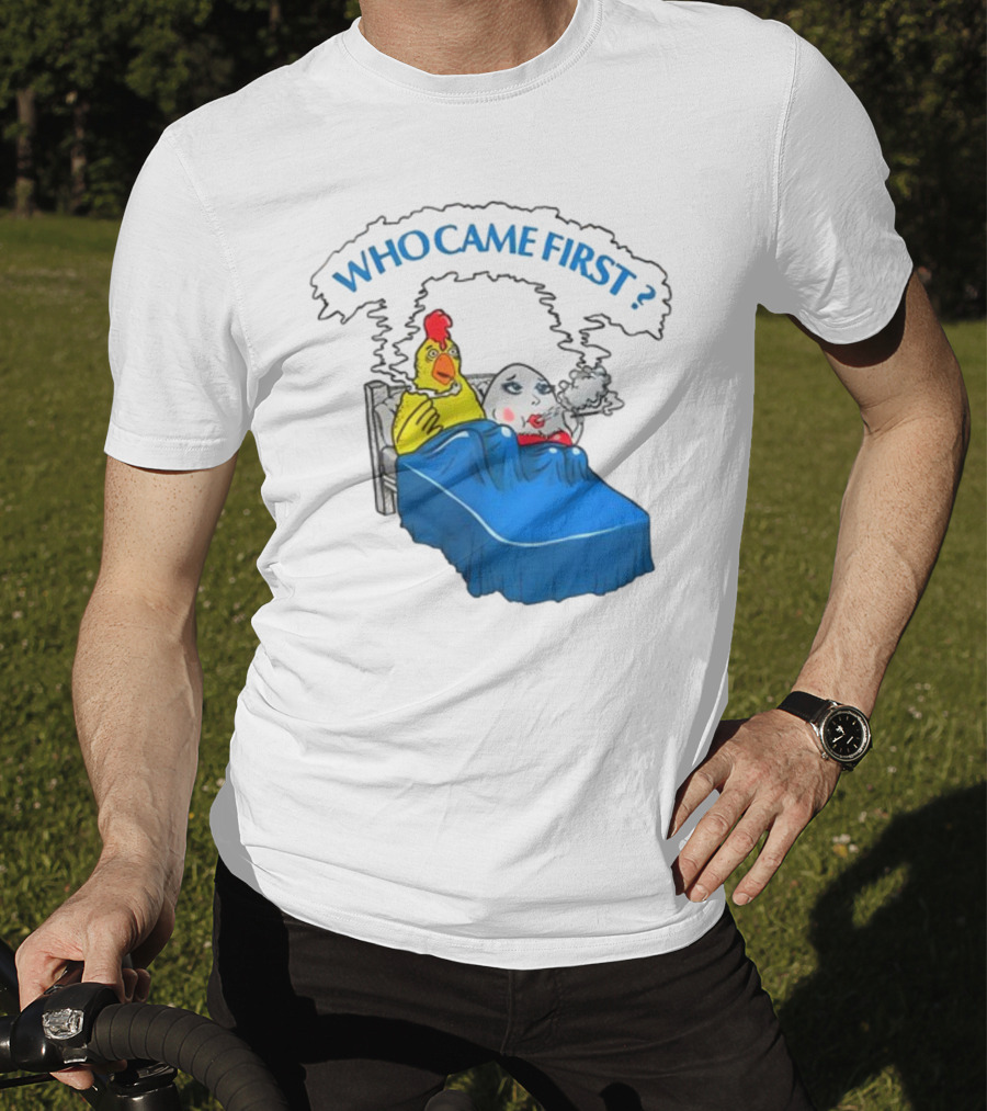 WHO CAME FIRST Chicken And Egg Joke T-Shirt