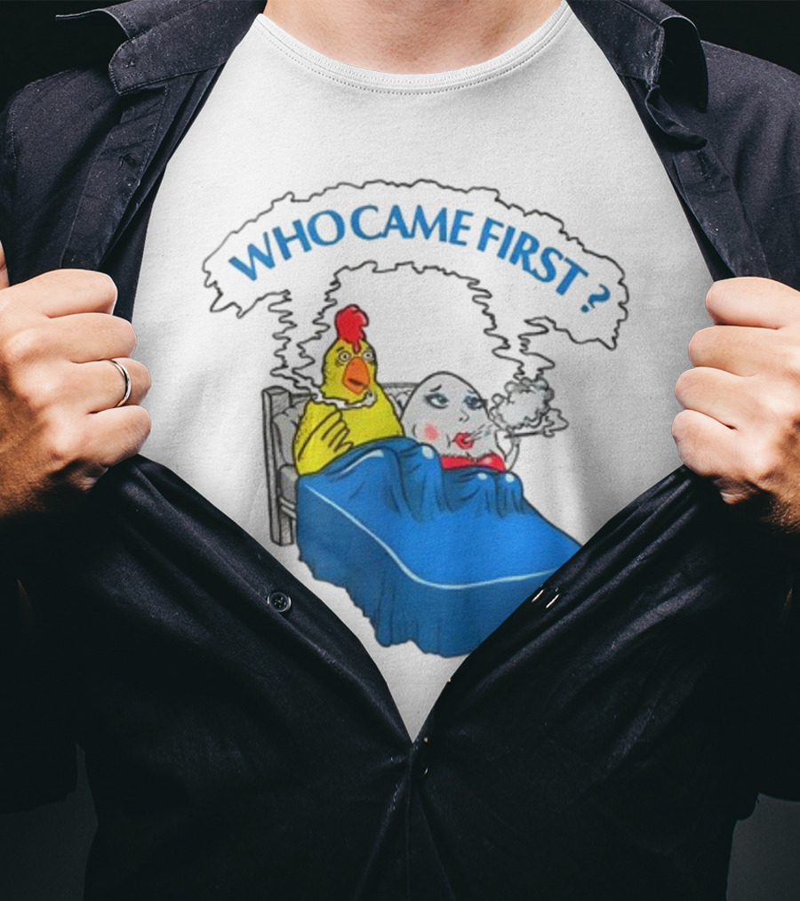 WHO CAME FIRST Chicken And Egg Joke T-Shirt