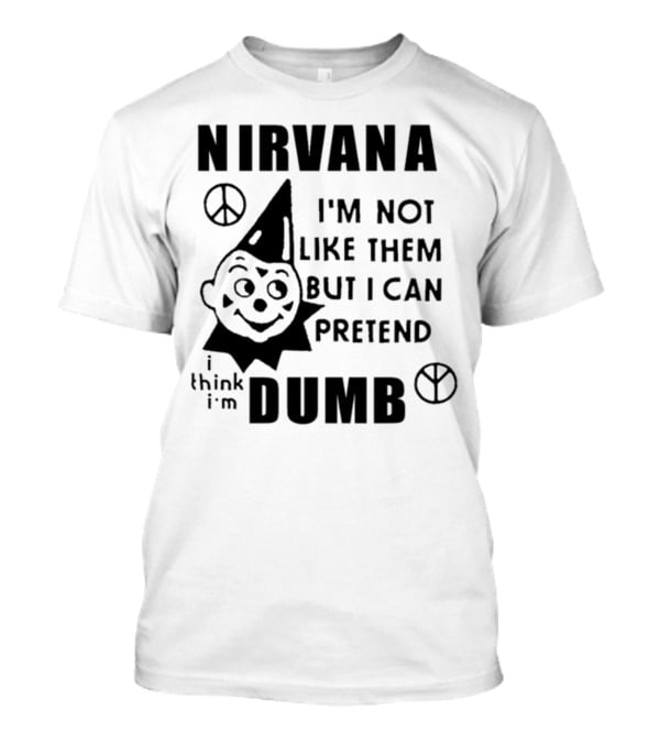 Nirvana I'm Not Like Them But I Can Pretend I Think I'm Dumb Retro Clown Peace Signs T-Shirt