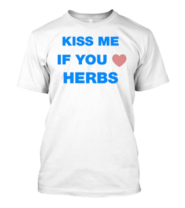 Kiss Me If You Love Herbs T-Shirt