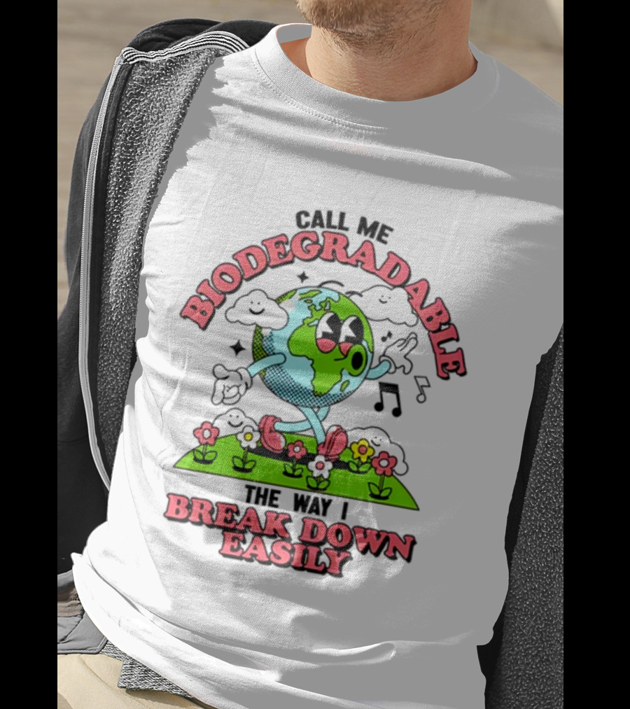 Call Me Biodegradable The Way I Break Down Easily Happy Earth Walking Through Flowers T-Shirt