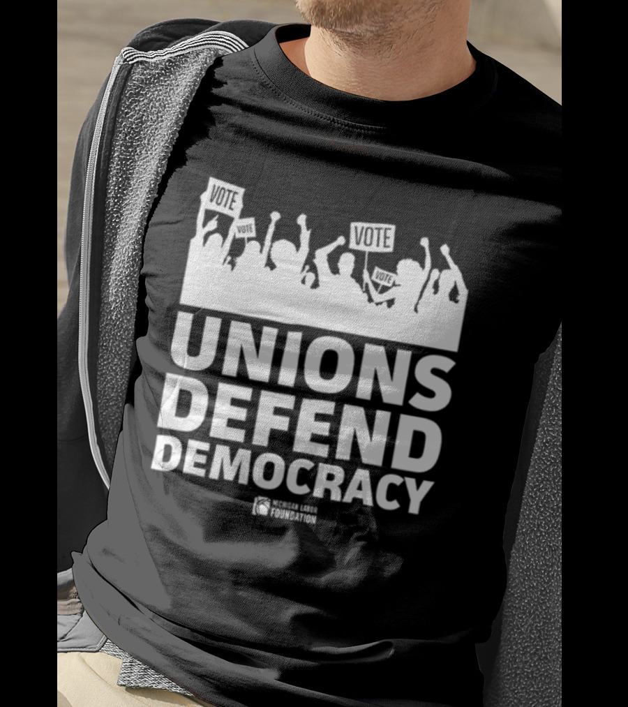 Unions Defend Democracy Michigan Labor Foundation Vote T-Shirt