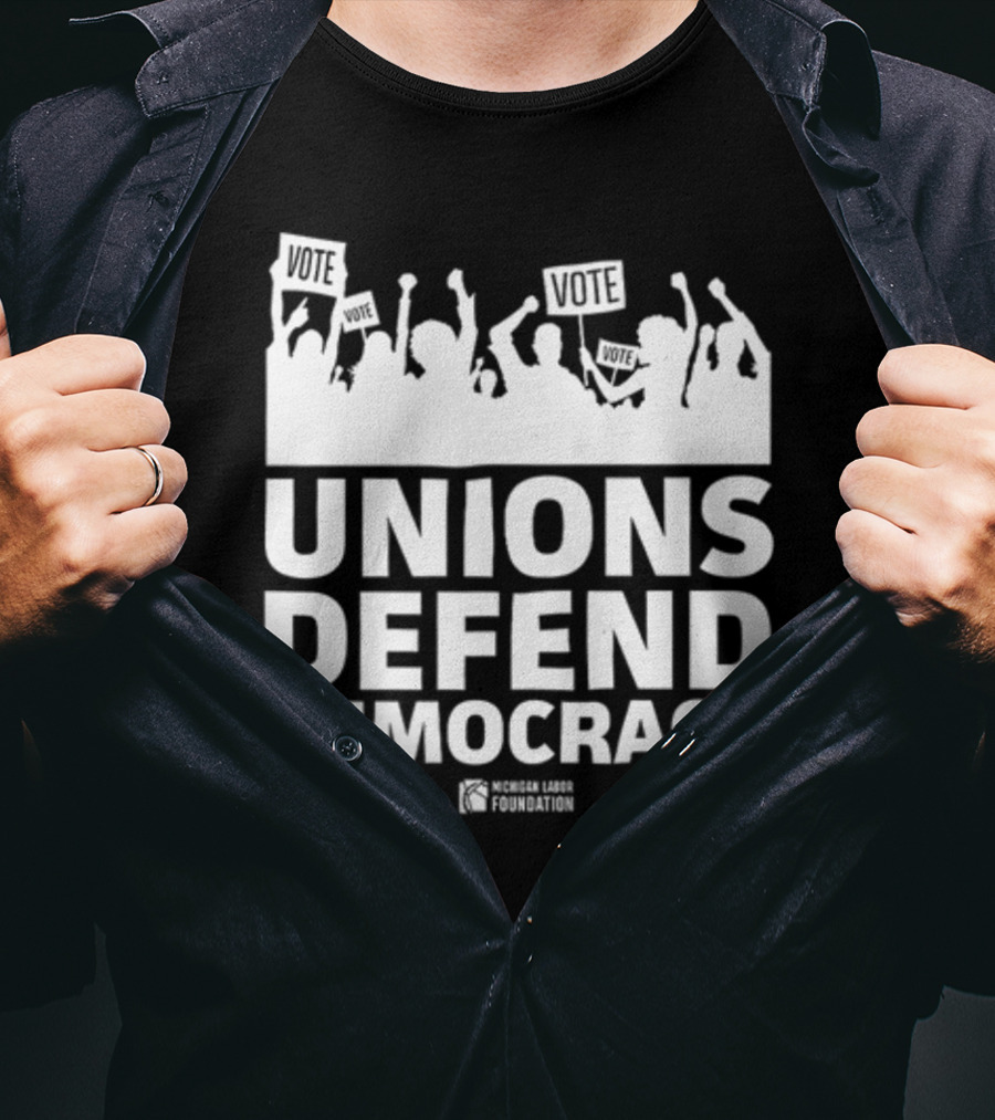 Unions Defend Democracy Michigan Labor Foundation Vote T-Shirt