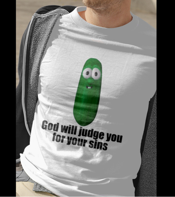 Niceshirtthanks God Will Judge You For Your Sins Pickle Character T-Shirt
