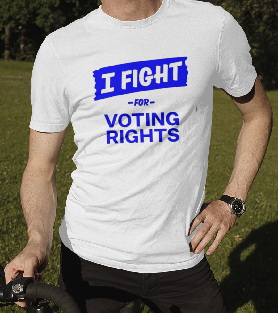 I Fight For Voting Rights T-Shirt