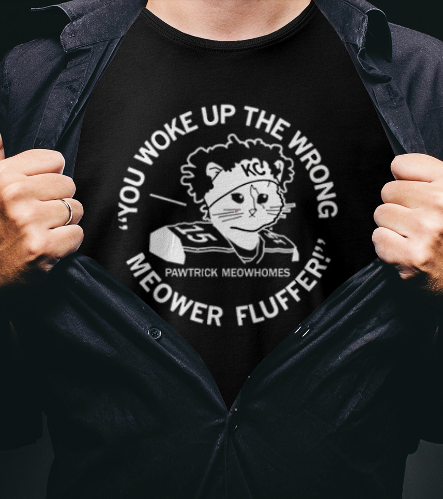 You Woke Up The Wrong Pawtrick Meowhomes Meower Fluffer KC T-Shirt