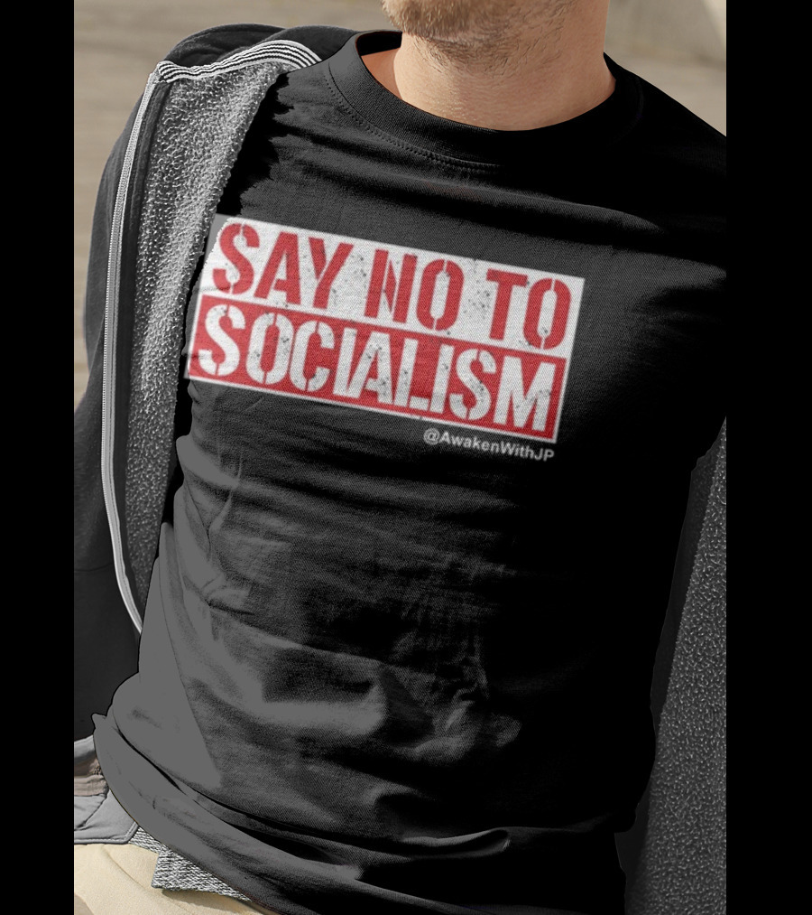 Say No To Socialism AwakenWithJP T-Shirt