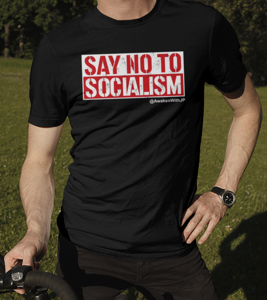 Say No To Socialism AwakenWithJP T-Shirt