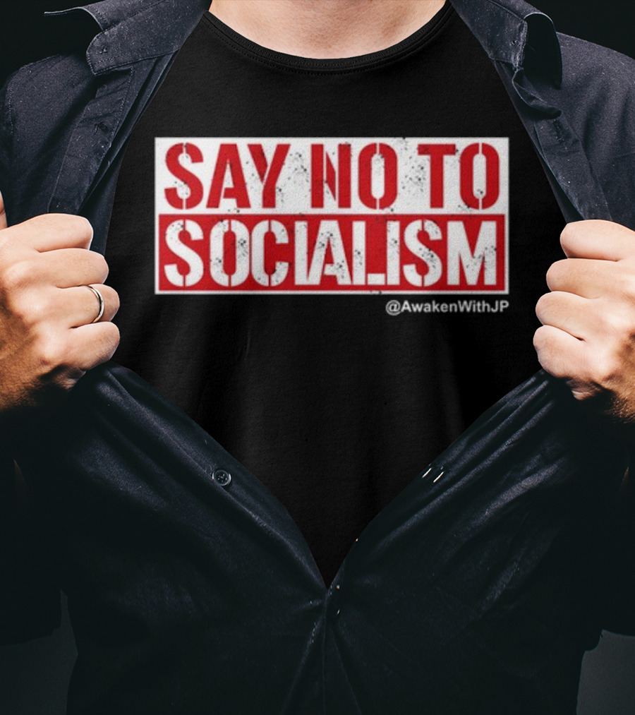 Say No To Socialism AwakenWithJP T-Shirt