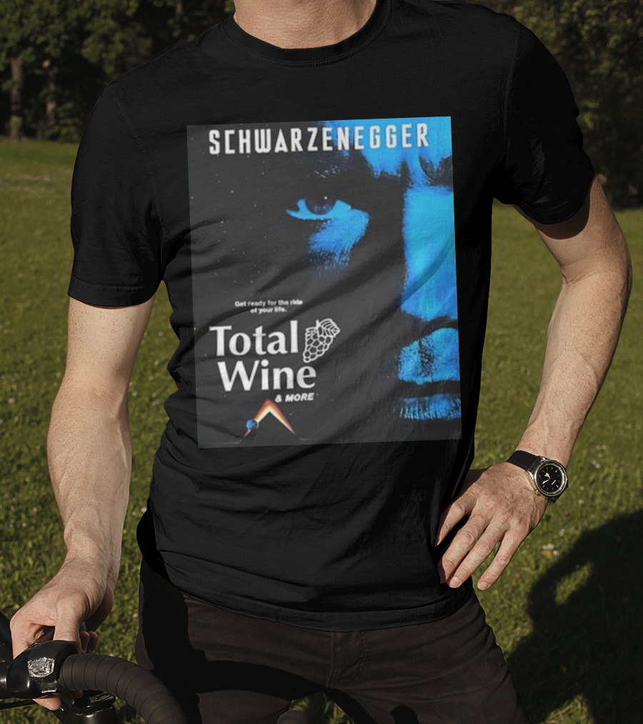 Schwarzenegger Get Ready For The Ride Of Your Life Total Wine And More T-Shirt