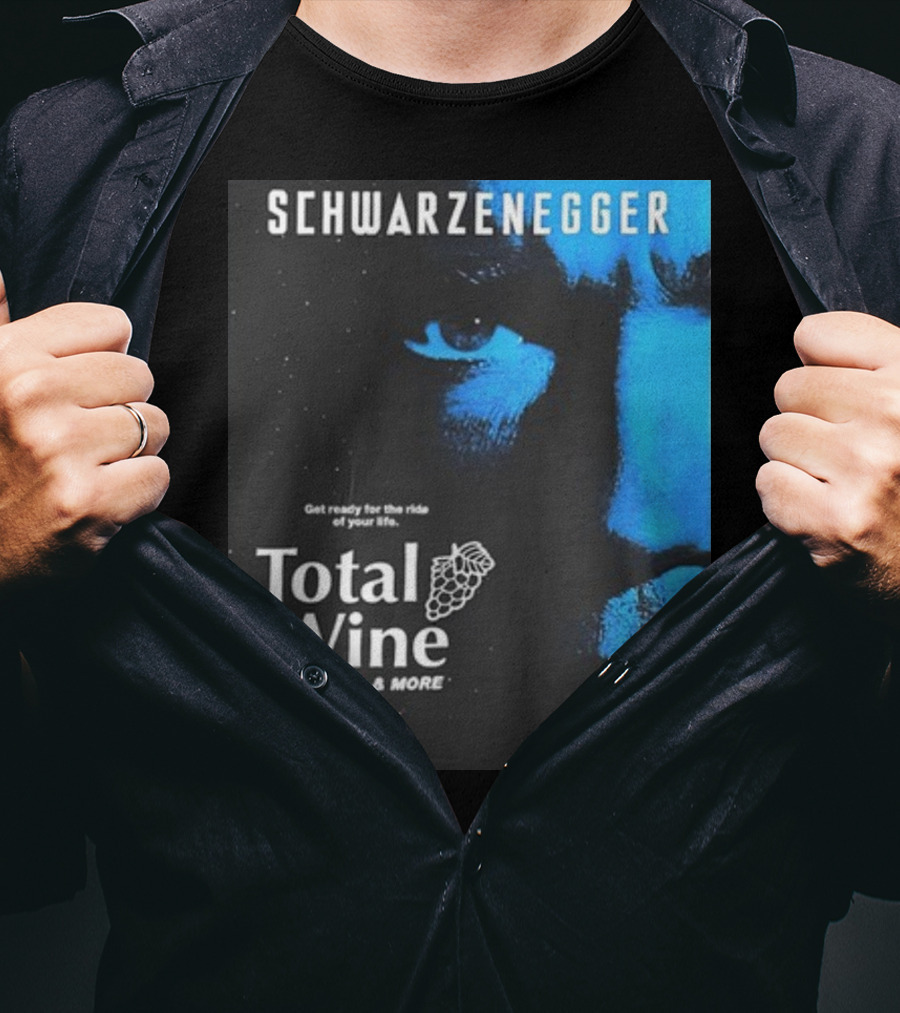Schwarzenegger Get Ready For The Ride Of Your Life Total Wine And More T-Shirt