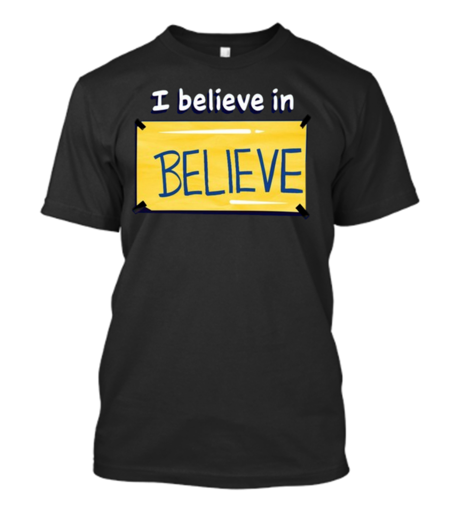 I Believe In Believe Yellow Sign T-Shirt