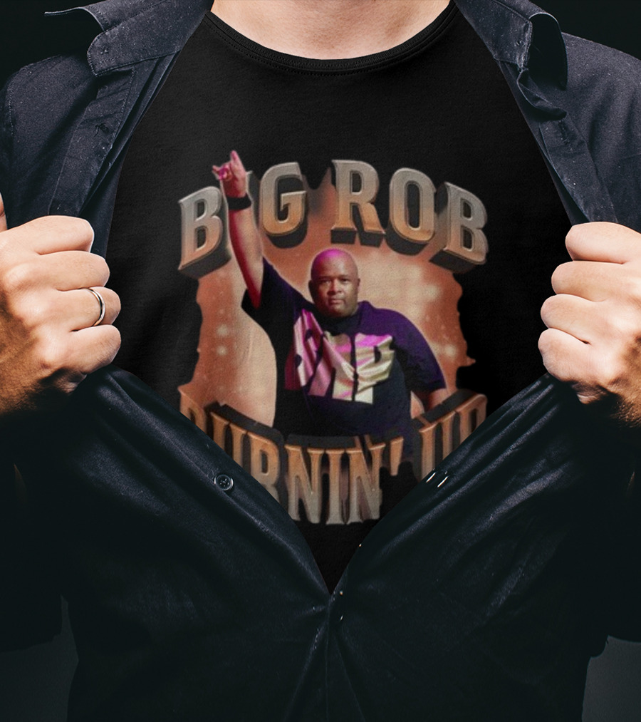 Jonasbrothers Big Rob Burnin' Up Big Rob Burnin' Up T-Shirt