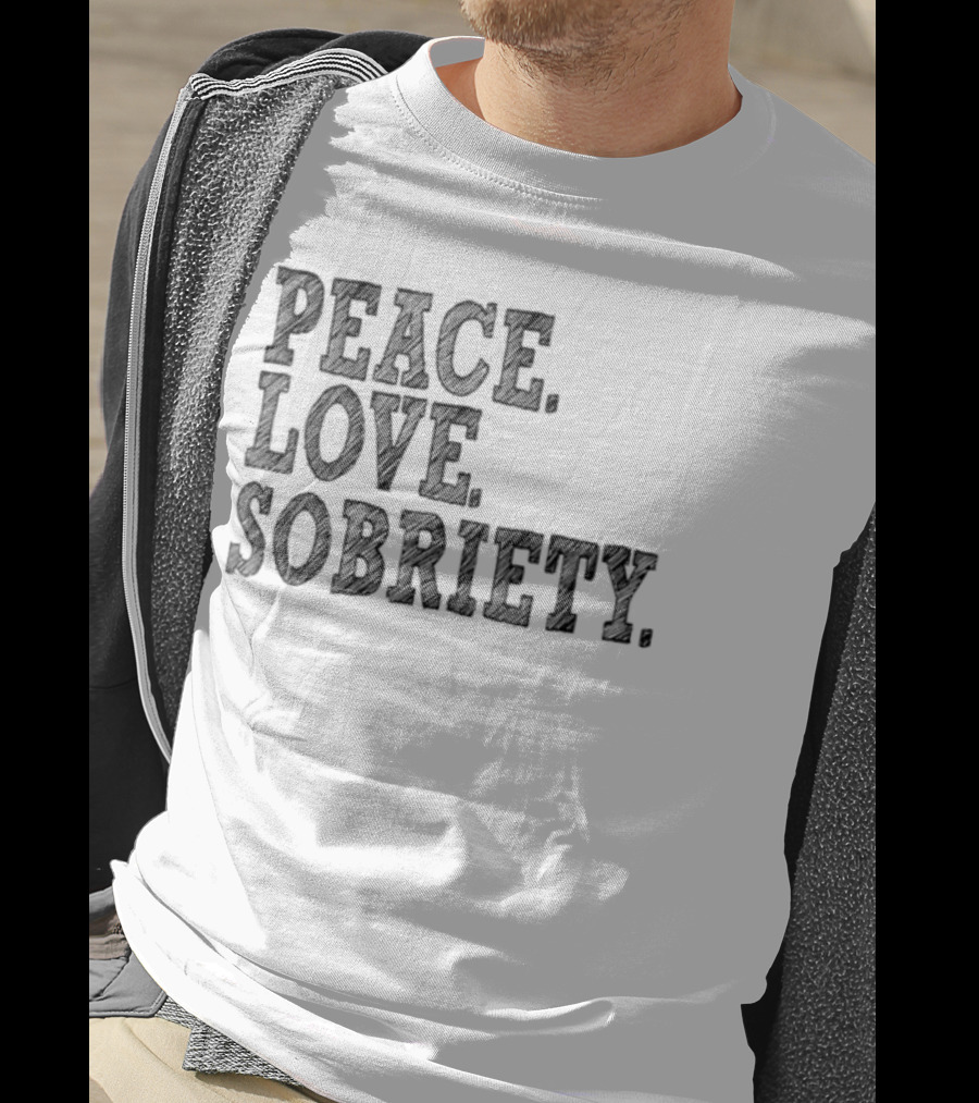 PEACE LOVE SOBRIETY T-Shirt