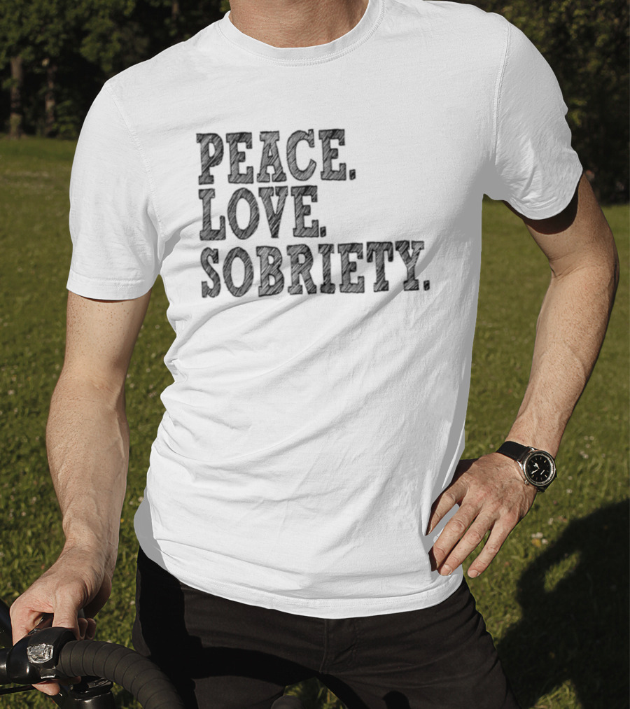 PEACE LOVE SOBRIETY T-Shirt