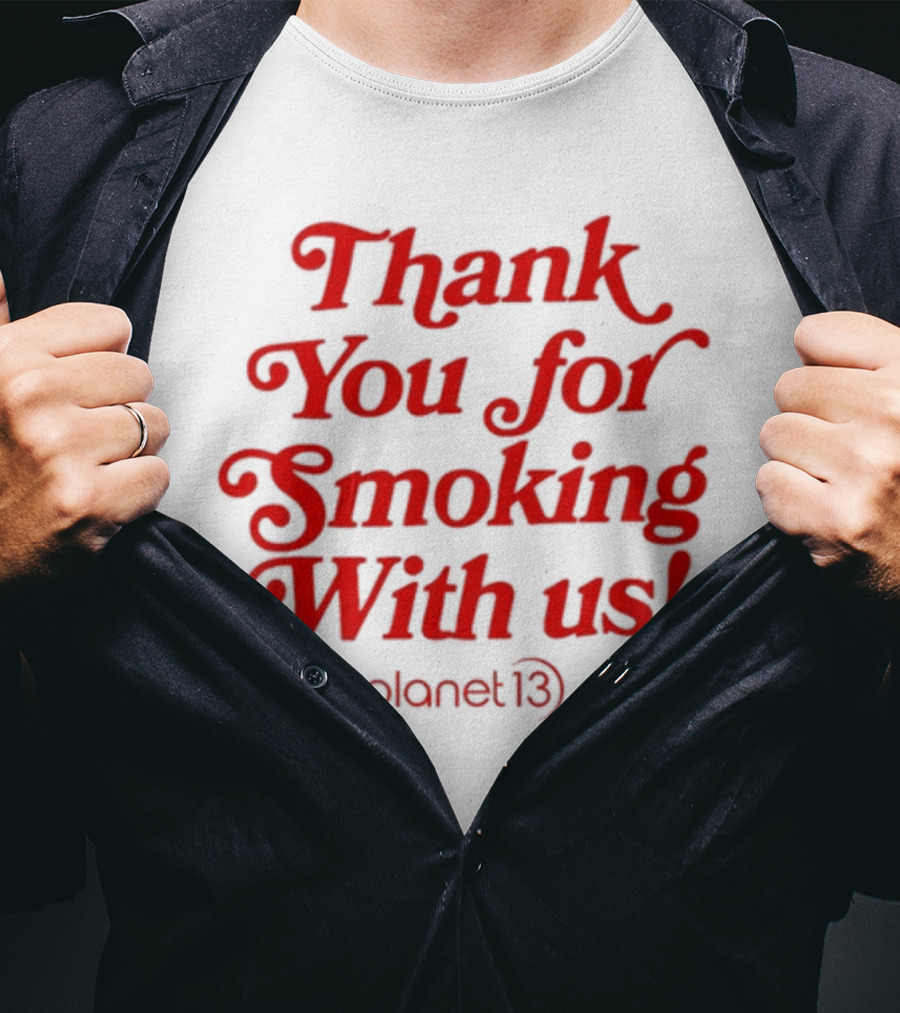 Thank You For Smoking With Us Planet 13 T-Shirt