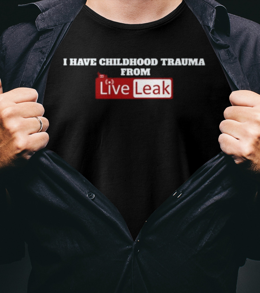 I Have Childhood Trauma From Live Leak T-Shirt