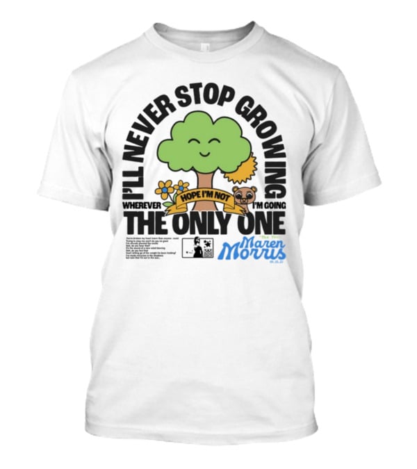 I'll Never Stop Growing Wherever I'm Going Hope I'm Not The Only One Maren Morris 05.09.19 T-Shirt
