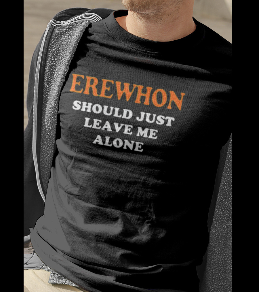 Erewhon Should Just Leave Me Alone T-Shirt