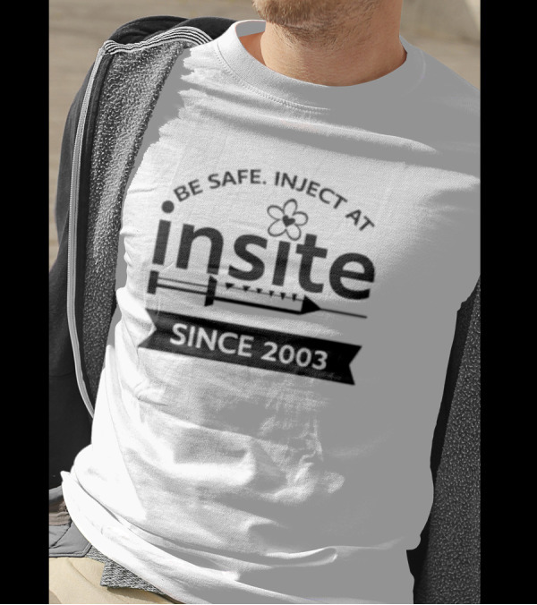 Be Safe Inject At Insite Since 2003 Guyfelicella T-Shirt