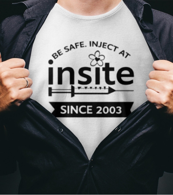Be Safe Inject At Insite Since 2003 Guyfelicella T-Shirt
