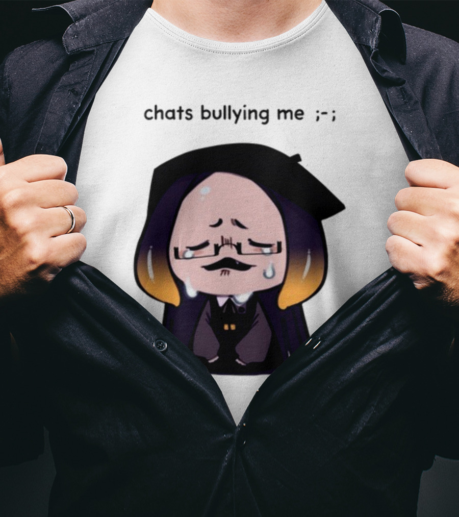Chats Bullying Me Crying Character With Droplets And Sad Face T-Shirt