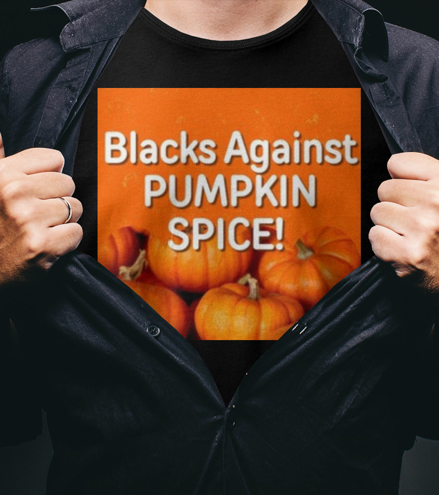 Olesoul572 Blacks Against Pumpkin Spice Pumpkins T-Shirt
