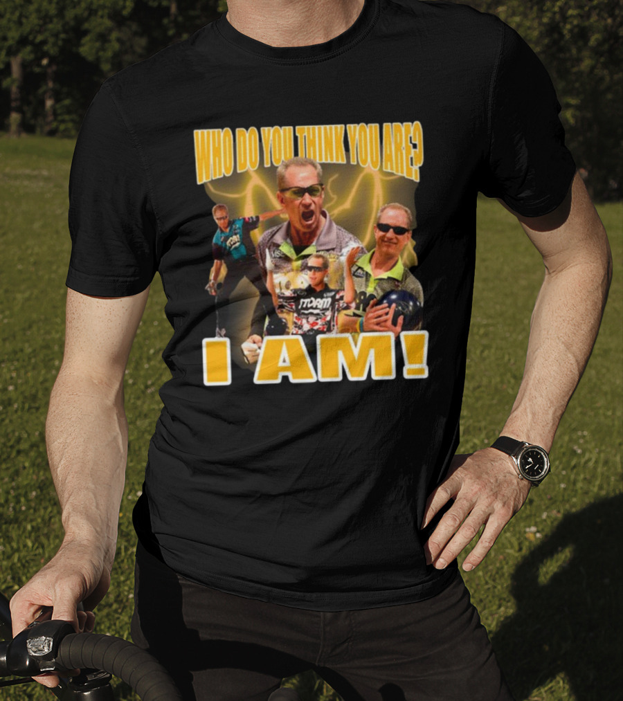 Pete Weber Who Do You Think You Are I Am Bowling Legend Sports T-Shirt