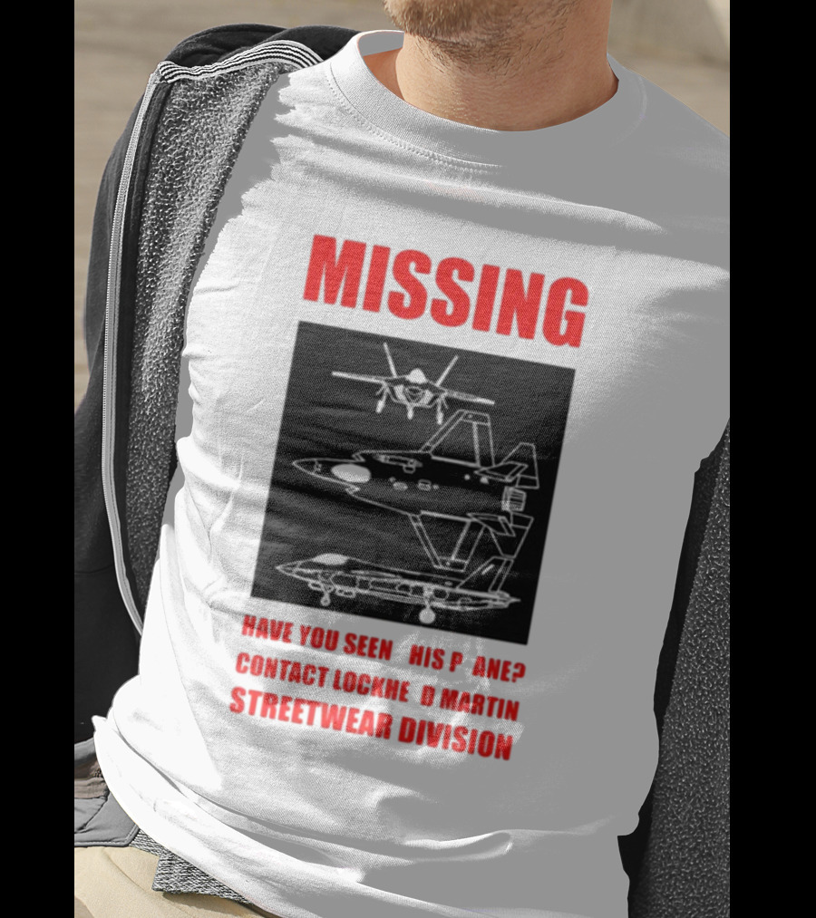 Griftsh0p Missing Plane Contact Lockheed Martin Streetwear Division Have You Seen This F35 T-Shirt