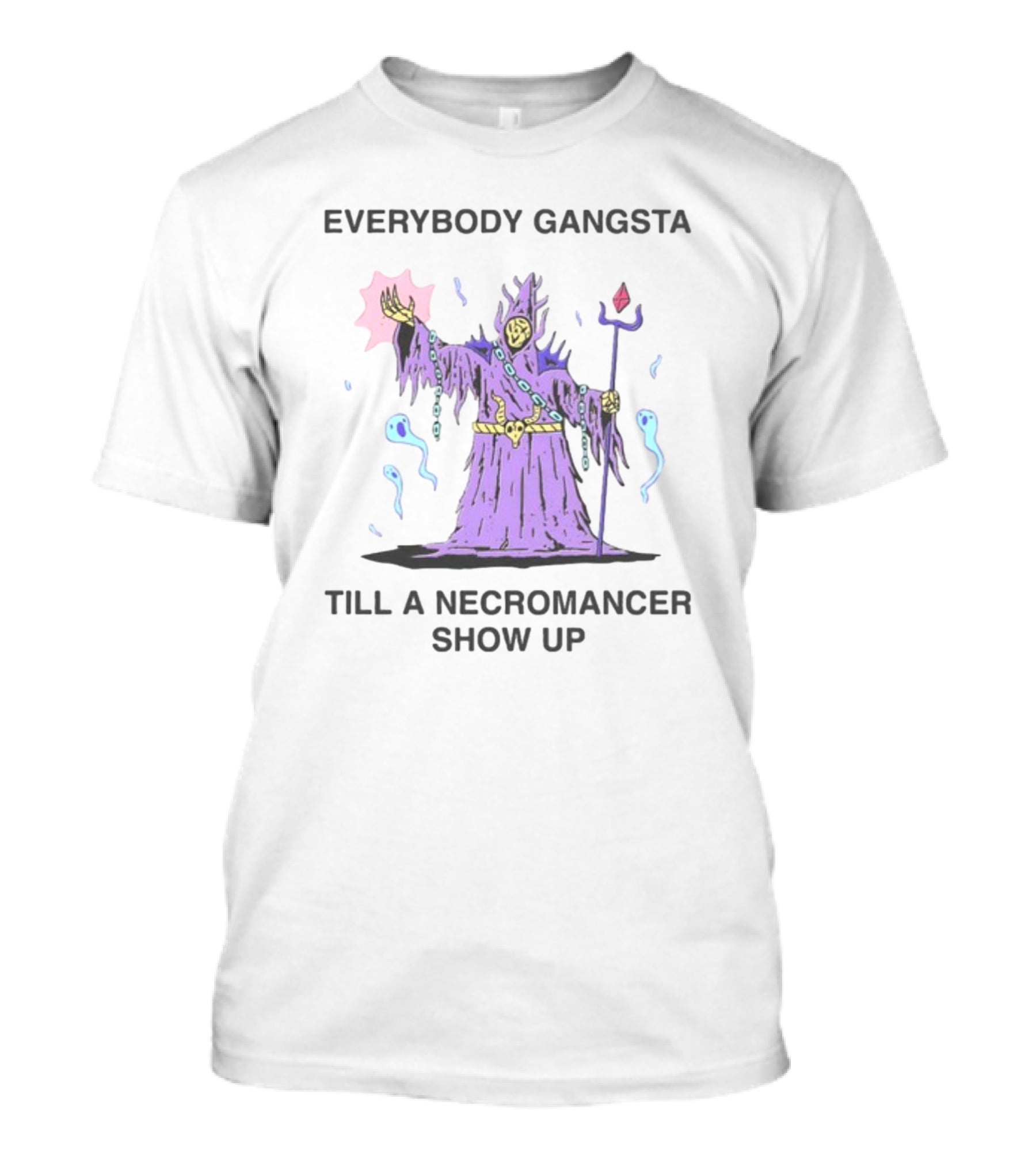 Everybody Gangsta Till A Necromancer Show Up Wizard Of Barge T-Shirt
