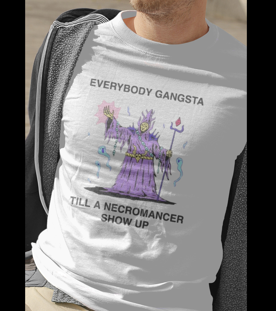 Everybody Gangsta Till A Necromancer Show Up Wizard Of Barge T-Shirt