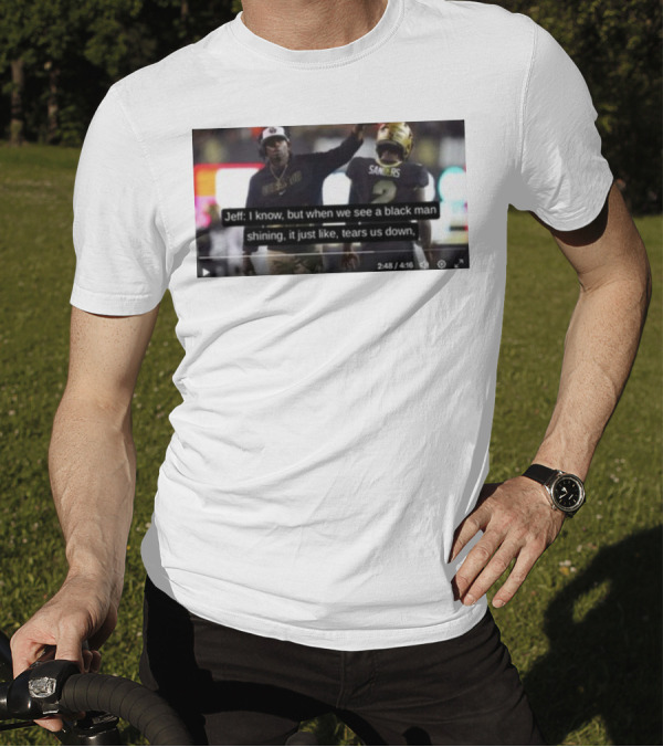 Jeff I Know But When We See A Black Man Shining It Just Like Tears Us Down Sanders 2 T-Shirt