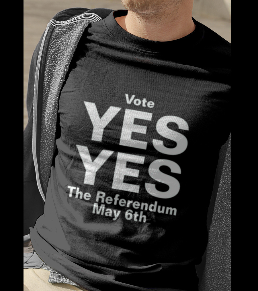 Vote Yes Yes The Referendum May 6th T-Shirt