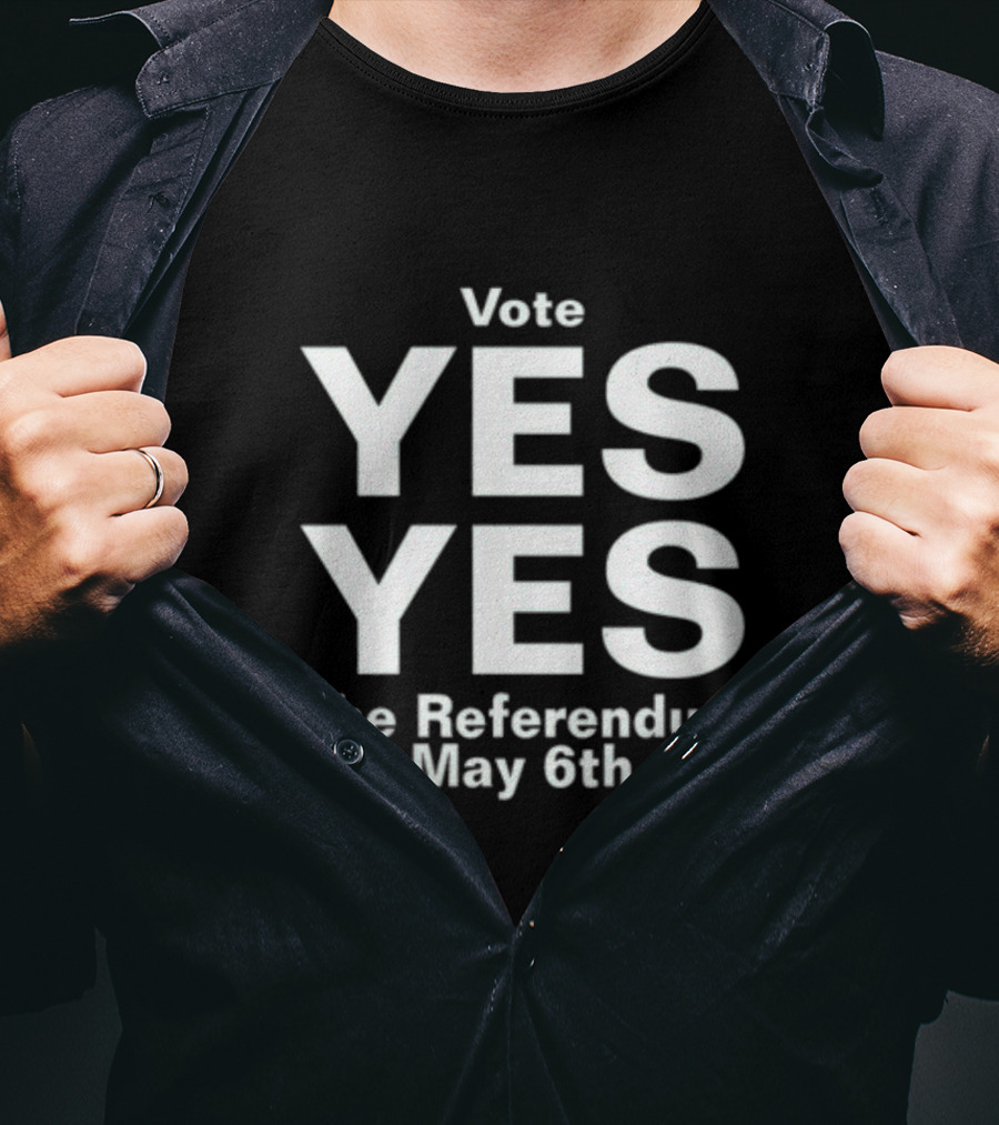 Vote Yes Yes The Referendum May 6th T-Shirt