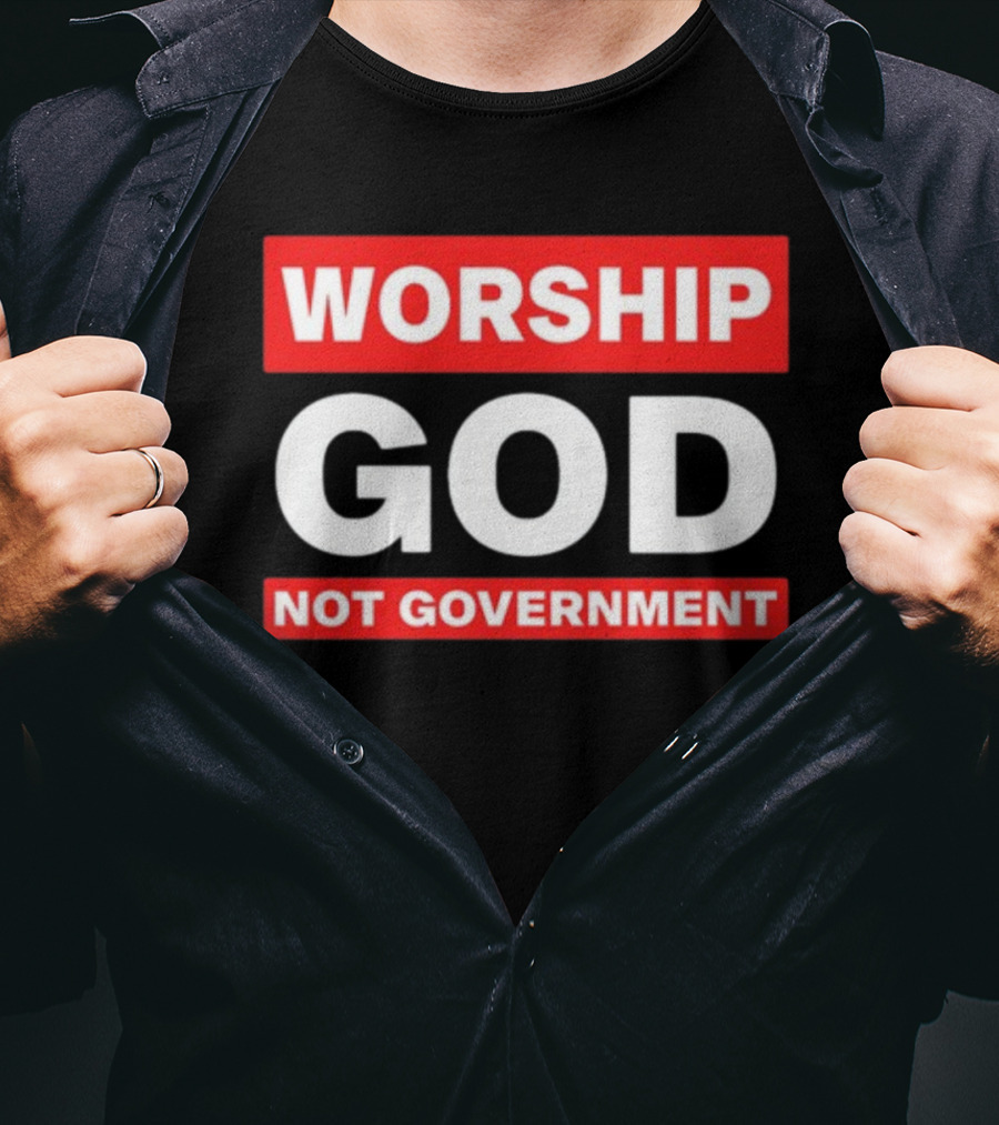 Worship God Not Government T-Shirt