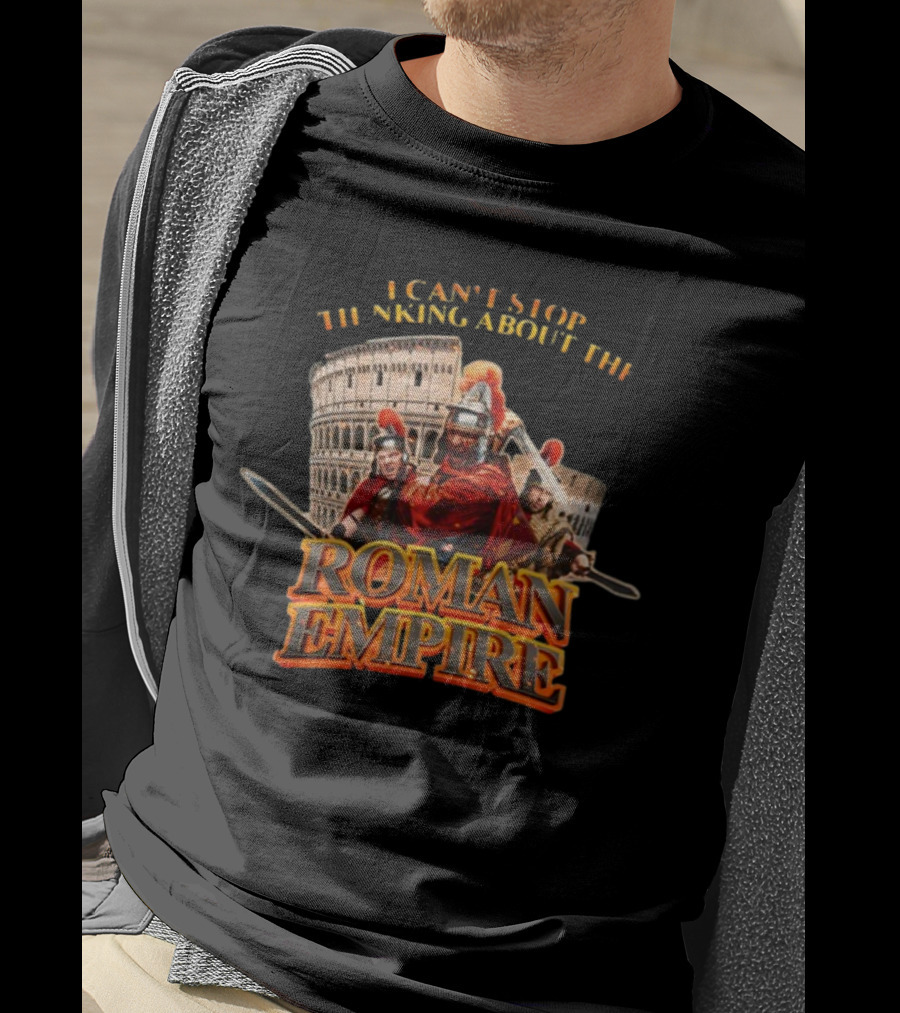I Can't Stop Thinking About The Roman Empire Gladiators Colosseum T-Shirt