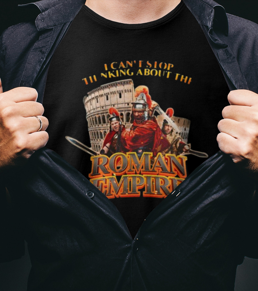 I Can't Stop Thinking About The Roman Empire Gladiators Colosseum T-Shirt