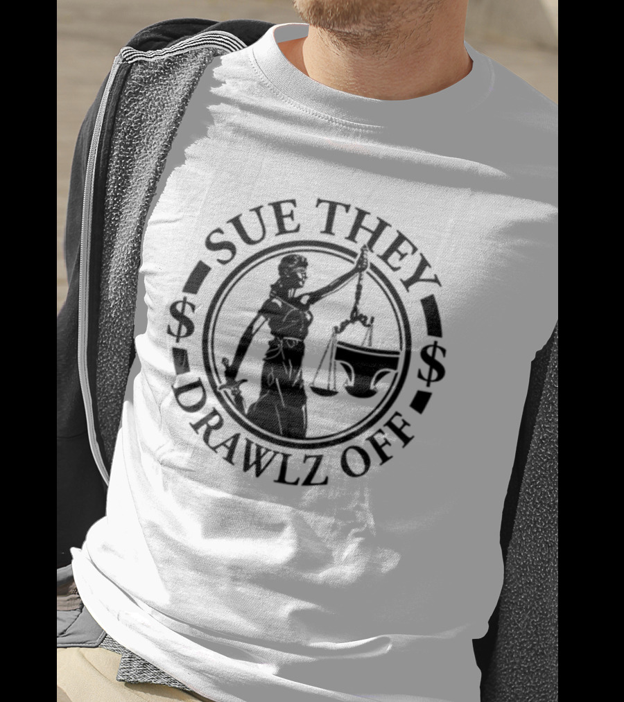Sue They Drawlz Off Lady Justice Dollar Symbols T-Shirt