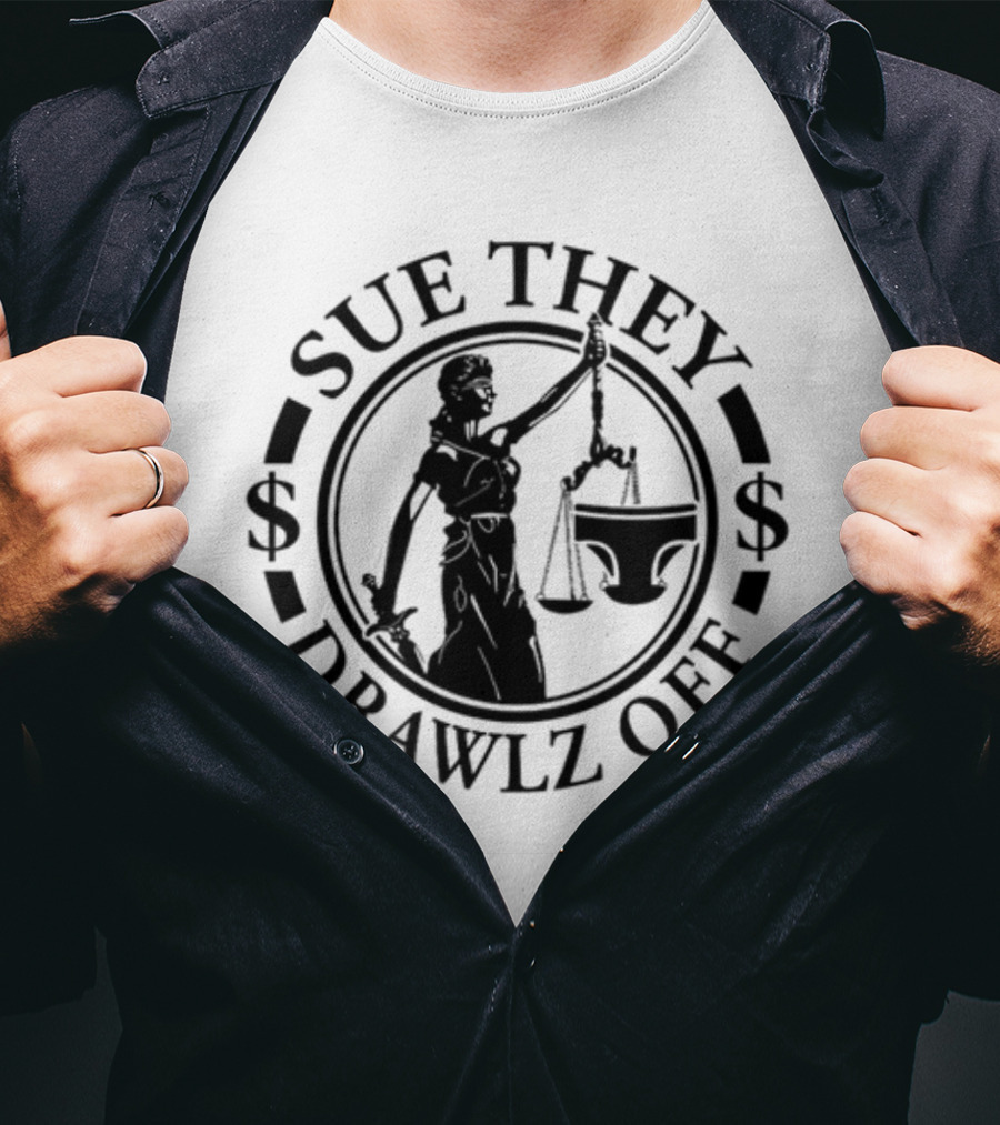 Sue They Drawlz Off Lady Justice Dollar Symbols T-Shirt