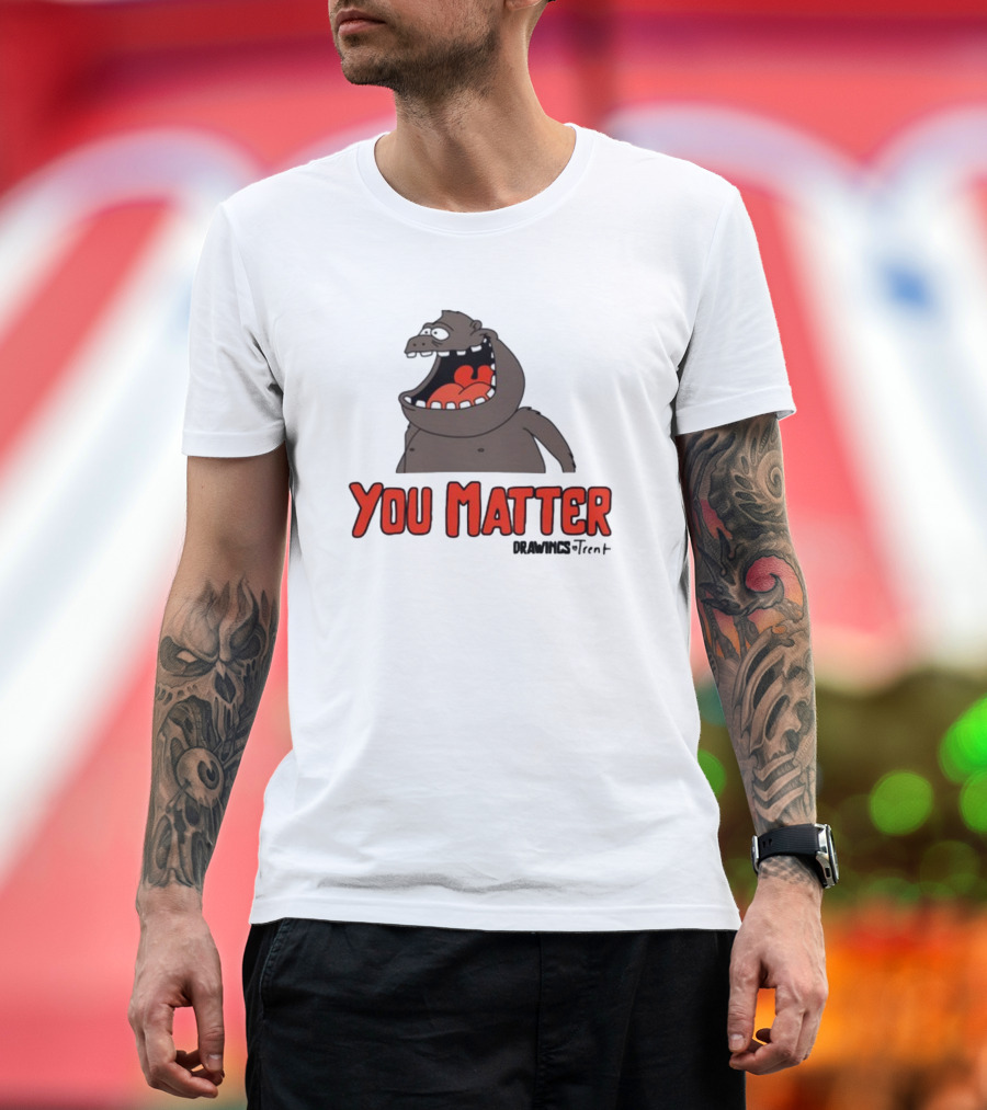 You Matter Drawings Trent Randy Flagler Cartoon T-Shirt