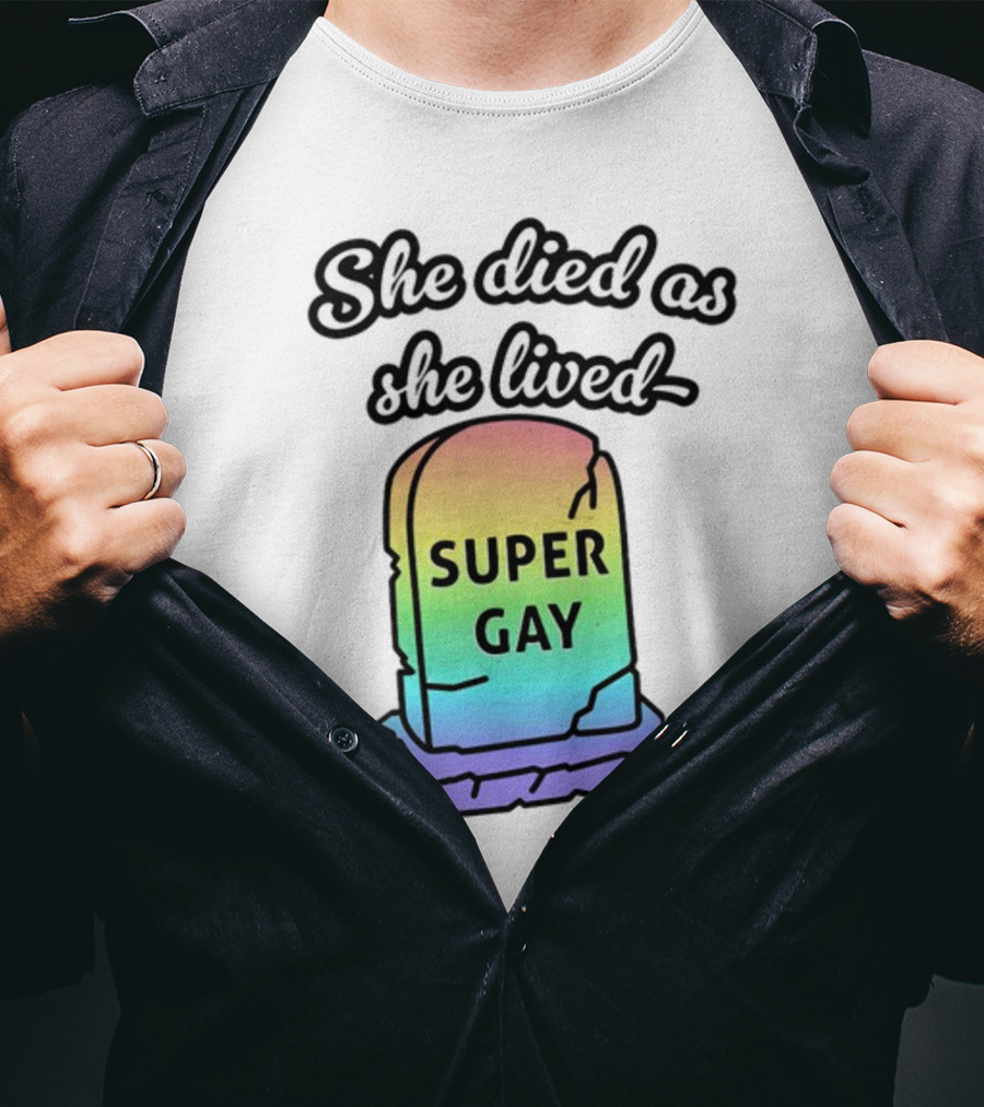 She Died As She Lived Super Gay Rainbow Tombstone T-Shirt