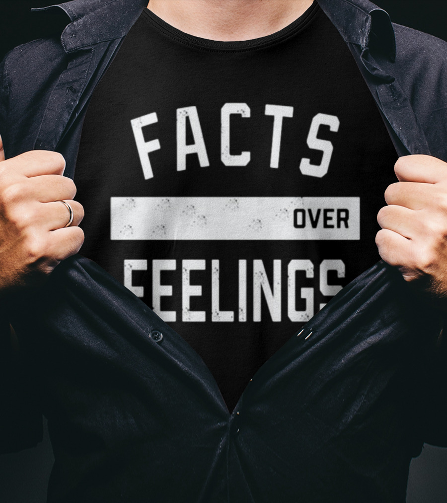 Facts Over Feelings Uncovering The Truth T-Shirt