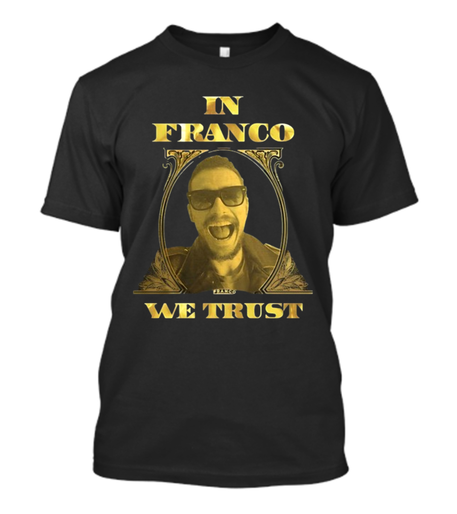 In Franco We Trust New Franco T-Shirt