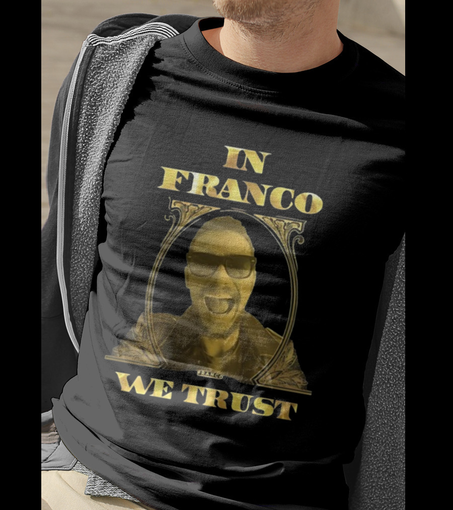 In Franco We Trust New Franco T-Shirt