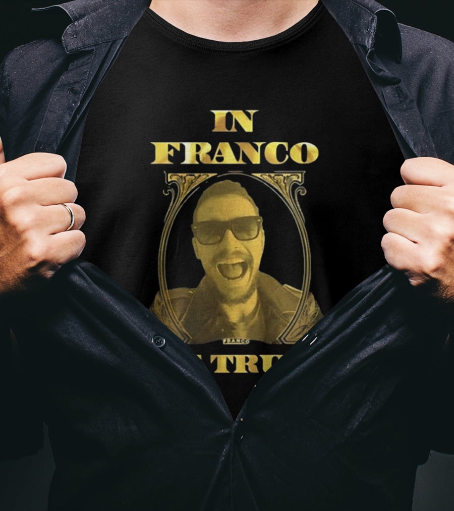 In Franco We Trust New Franco T-Shirt