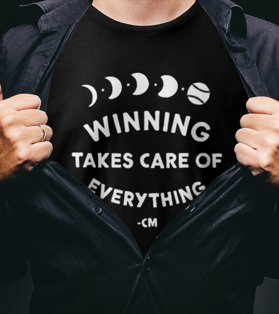 Winning Takes Care Of Everything Phases Baseball Theme -CM T-Shirt